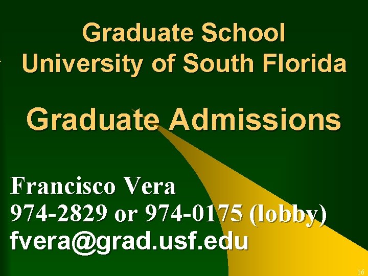 Graduate School University of South Florida Graduate Admissions Francisco Vera 974 -2829 or 974