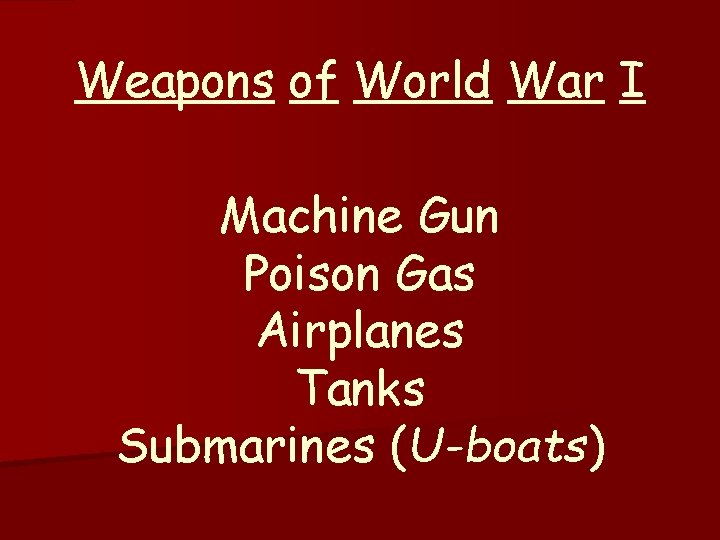 Weapons of World War I Machine Gun Poison Gas Airplanes Tanks Submarines (U-boats) 