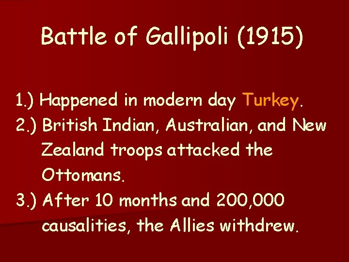 Battle of Gallipoli (1915) 1. ) Happened in modern day Turkey. 2. ) British