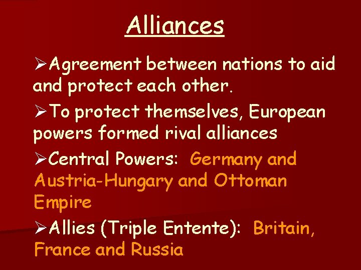 Alliances ØAgreement between nations to aid and protect each other. ØTo protect themselves, European
