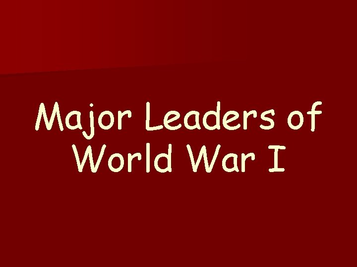 Major Leaders of World War I 