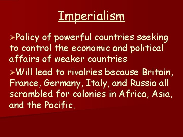Imperialism ØPolicy of powerful countries seeking to control the economic and political affairs of
