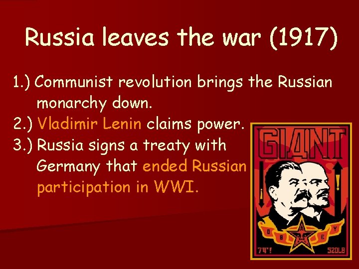 Russia leaves the war (1917) 1. ) Communist revolution brings the Russian monarchy down.