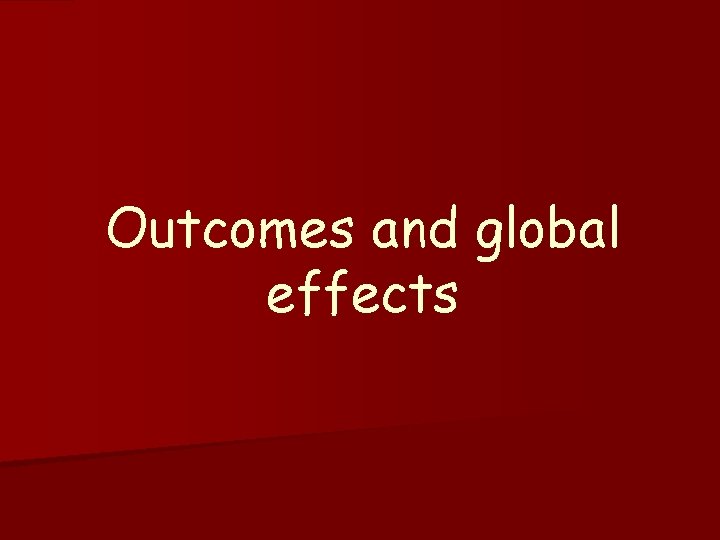 Outcomes and global effects 
