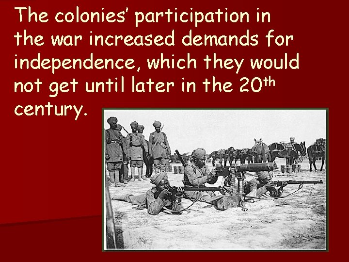 The colonies’ participation in the war increased demands for independence, which they would not