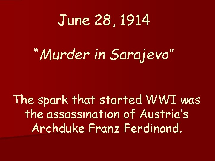 June 28, 1914 “Murder in Sarajevo” The spark that started WWI was the assassination