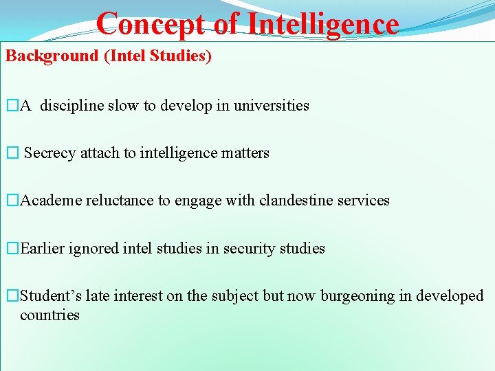 Concept of Intelligence Background (Intel Studies) �A discipline slow to develop in universities �