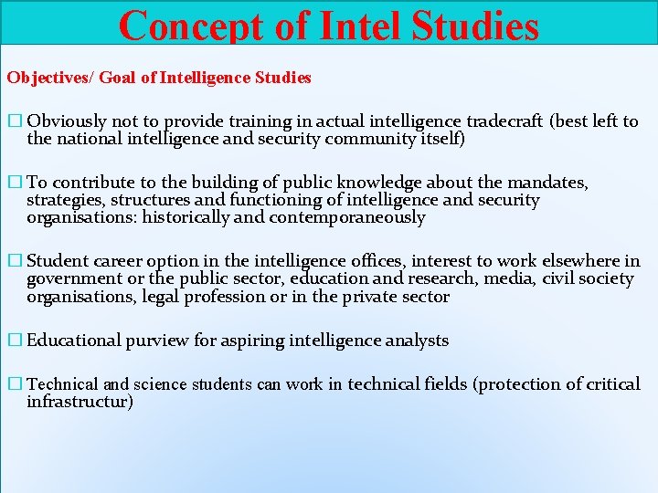 Concept of Intel Studies Objectives/ Goal of Intelligence Studies � Obviously not to provide