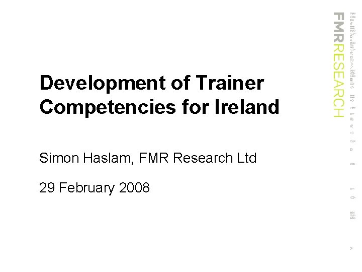 Development of Trainer Competencies for Ireland Simon Haslam, FMR Research Ltd 29 February 2008