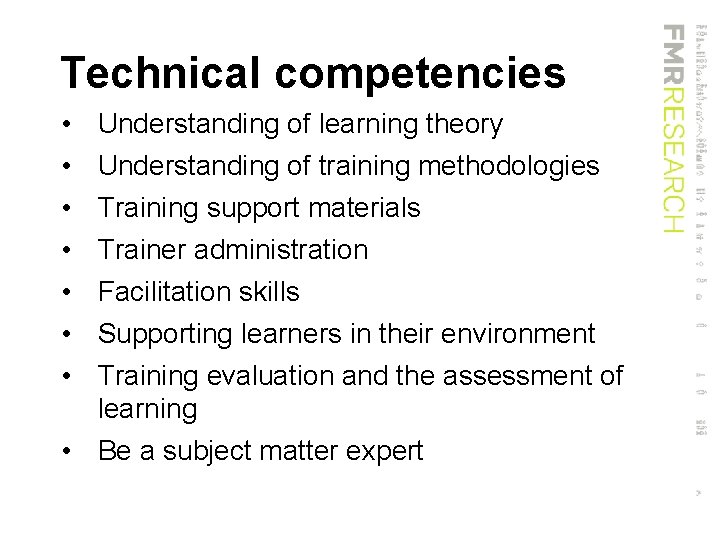 Technical competencies • • Understanding of learning theory Understanding of training methodologies Training support