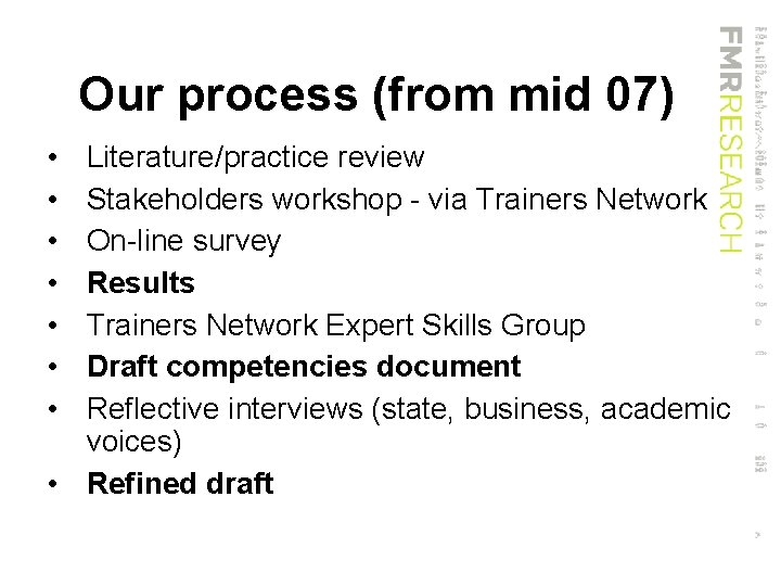 Our process (from mid 07) • • Literature/practice review Stakeholders workshop - via Trainers