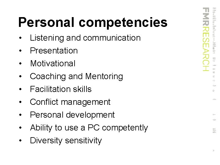 Personal competencies • • • Listening and communication Presentation Motivational Coaching and Mentoring Facilitation