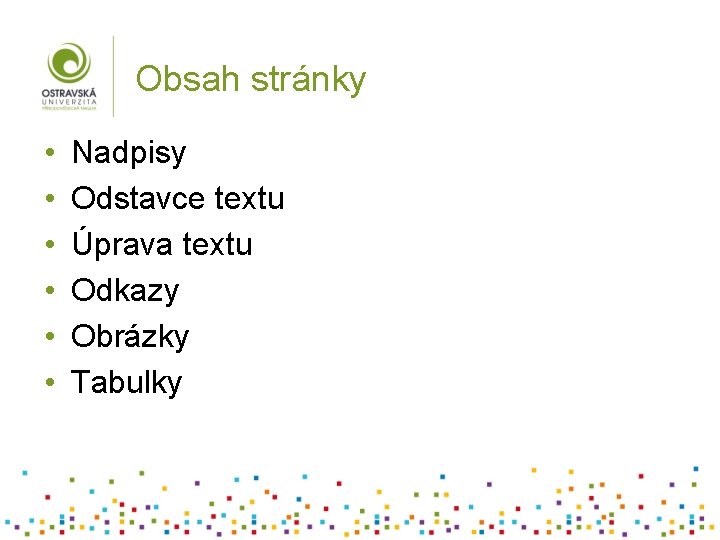 Obsah stránky • • • Nadpisy Odstavce textu Úprava textu Odkazy Obrázky Tabulky 