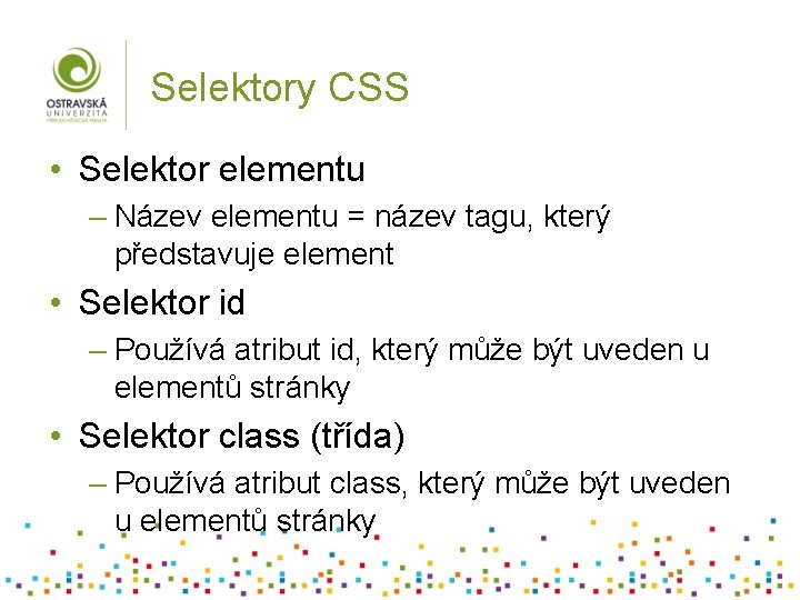 Selektory CSS • Selektor elementu – Název elementu = název tagu, který představuje element
