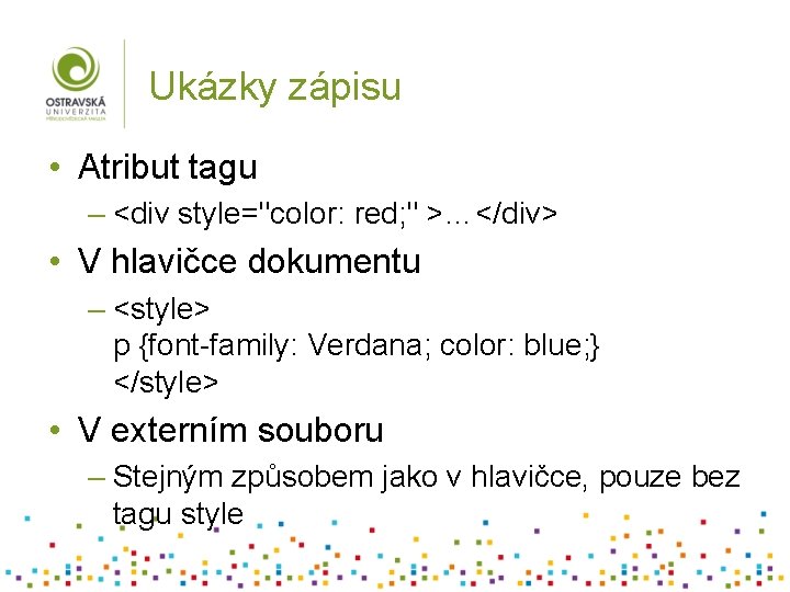 Ukázky zápisu • Atribut tagu – <div style="color: red; " >…</div> • V hlavičce