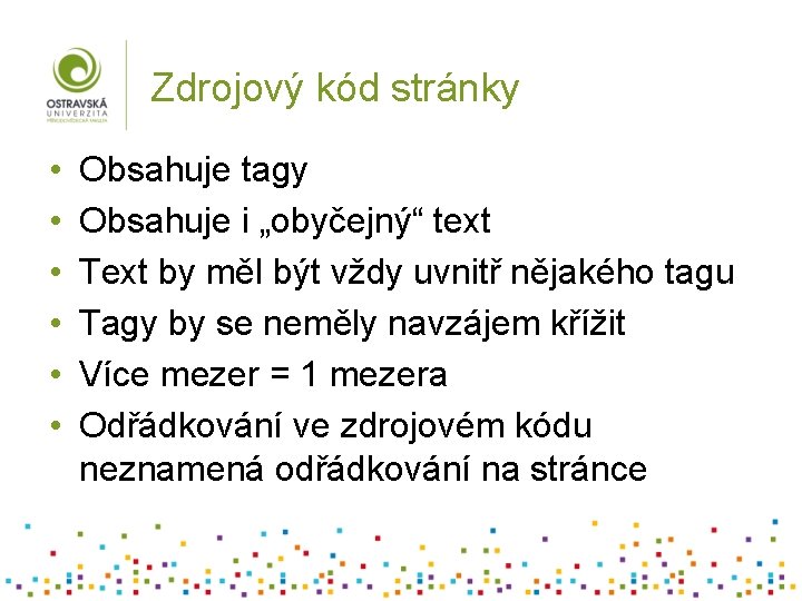 Zdrojový kód stránky • • • Obsahuje tagy Obsahuje i „obyčejný“ text Text by