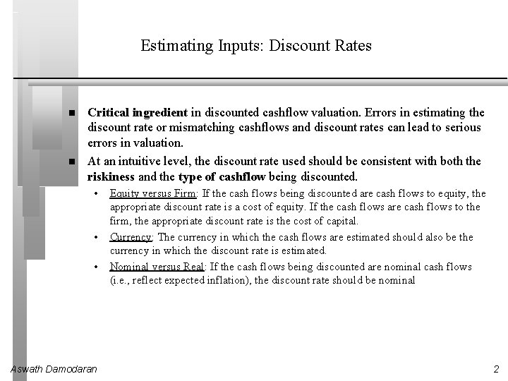 Estimating Inputs: Discount Rates Critical ingredient in discounted cashflow valuation. Errors in estimating the Estimating Inputs: Discount Rates Critical ingredient in discounted cashflow valuation. Errors in estimating the