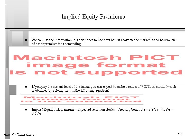 Implied Equity Premiums We can use the information in stock prices to back out Implied Equity Premiums We can use the information in stock prices to back out