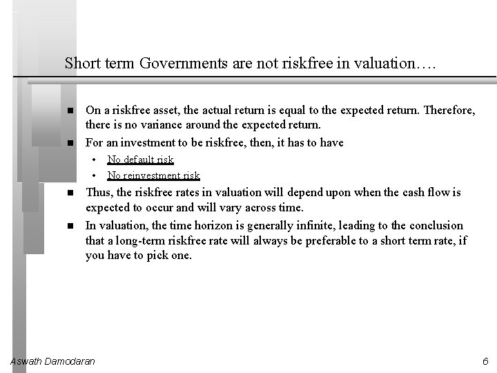 Short term Governments are not riskfree in valuation…. On a riskfree asset, the actual Short term Governments are not riskfree in valuation…. On a riskfree asset, the actual
