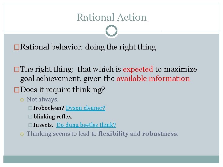 Rational Action �Rational behavior: doing the right thing �The right thing: that which is