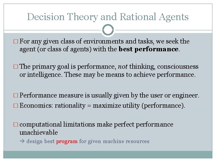 Decision Theory and Rational Agents � For any given class of environments and tasks,