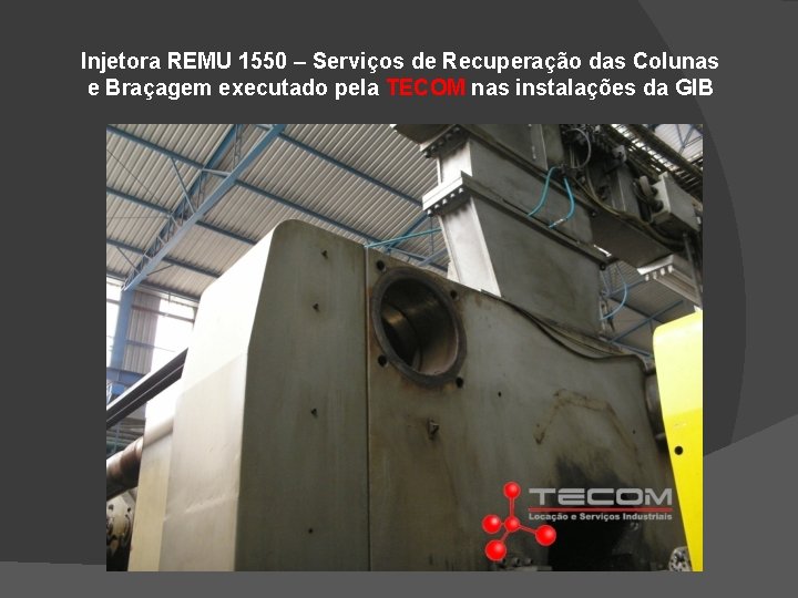 Injetora REMU 1550 – Serviços de Recuperação das Colunas e Braçagem executado pela TECOM