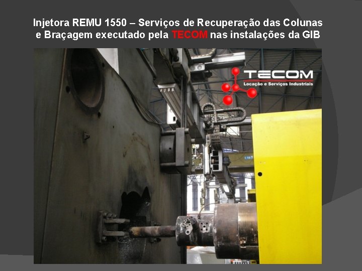 Injetora REMU 1550 – Serviços de Recuperação das Colunas e Braçagem executado pela TECOM