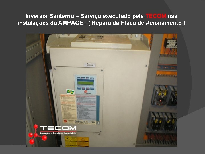 Inversor Santerno – Serviço executado pela TECOM nas instalações da AMPACET ( Reparo da