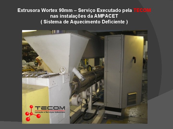 Extrusora Wortex 90 mm – Serviço Executado pela TECOM nas instalações da AMPACET (