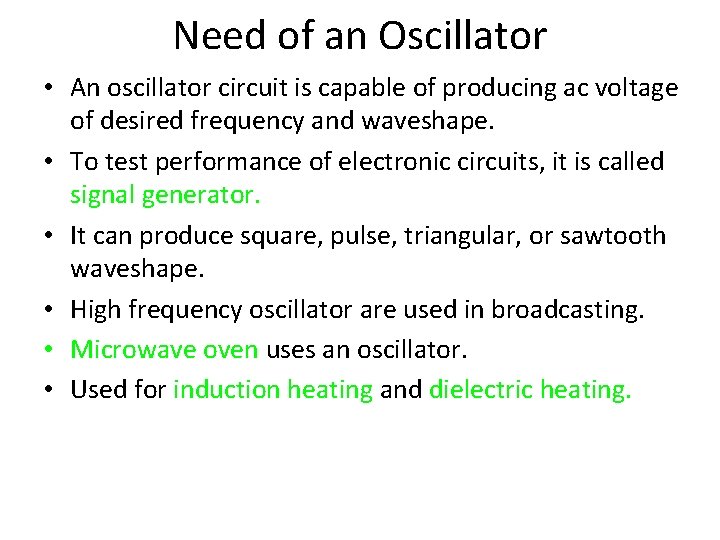 Need of an Oscillator • An oscillator circuit is capable of producing ac voltage