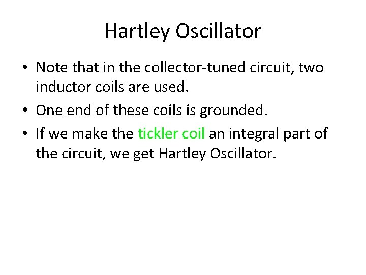 Hartley Oscillator • Note that in the collector-tuned circuit, two inductor coils are used.