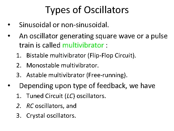 Types of Oscillators • • Sinusoidal or non-sinusoidal. An oscillator generating square wave or