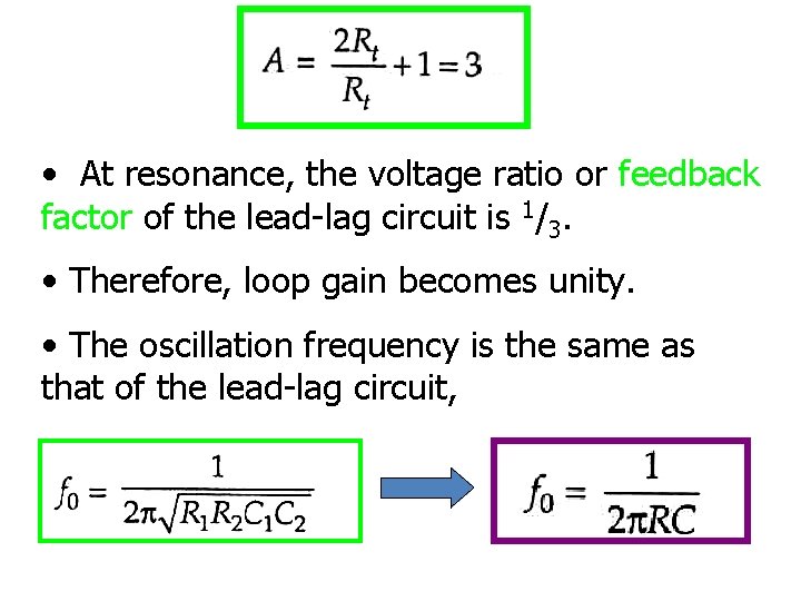  • At resonance, the voltage ratio or feedback factor of the lead-lag circuit