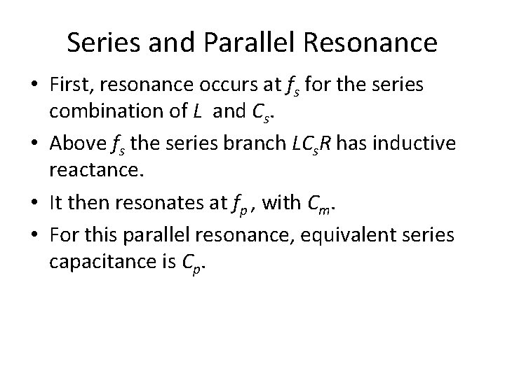 Series and Parallel Resonance • First, resonance occurs at fs for the series combination