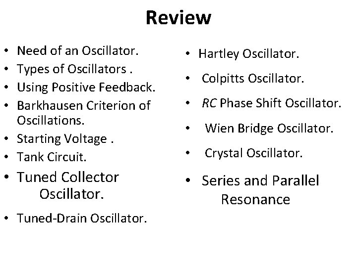 Review Need of an Oscillator. Types of Oscillators. Using Positive Feedback. Barkhausen Criterion of
