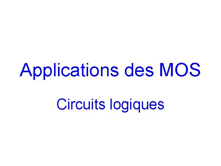 Applications des MOS Circuits logiques 