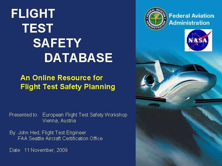 FLIGHT TEST SAFETY DATABASE An Online Resource for Flight Test Safety Planning Presented to: