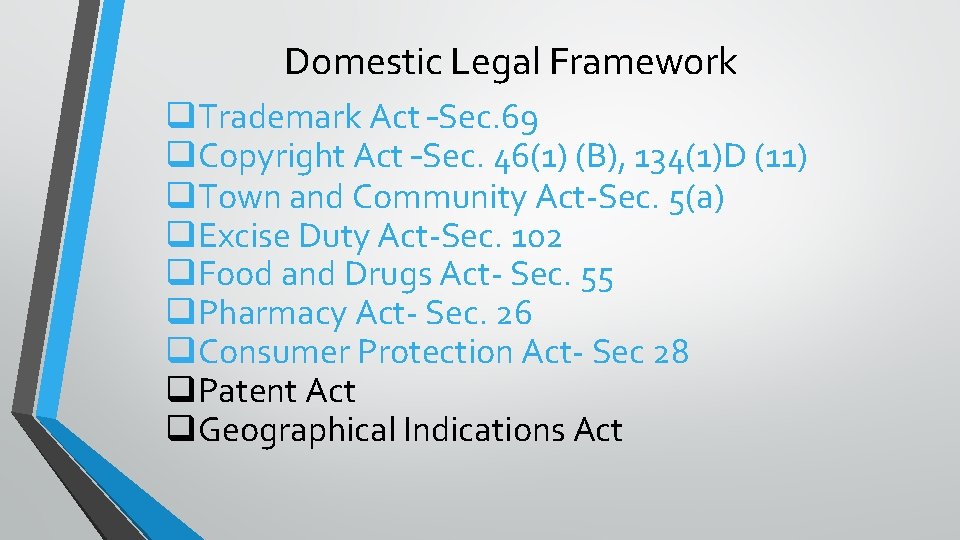 Domestic Legal Framework q. Trademark Act –Sec. 69 q. Copyright Act –Sec. 46(1) (B),