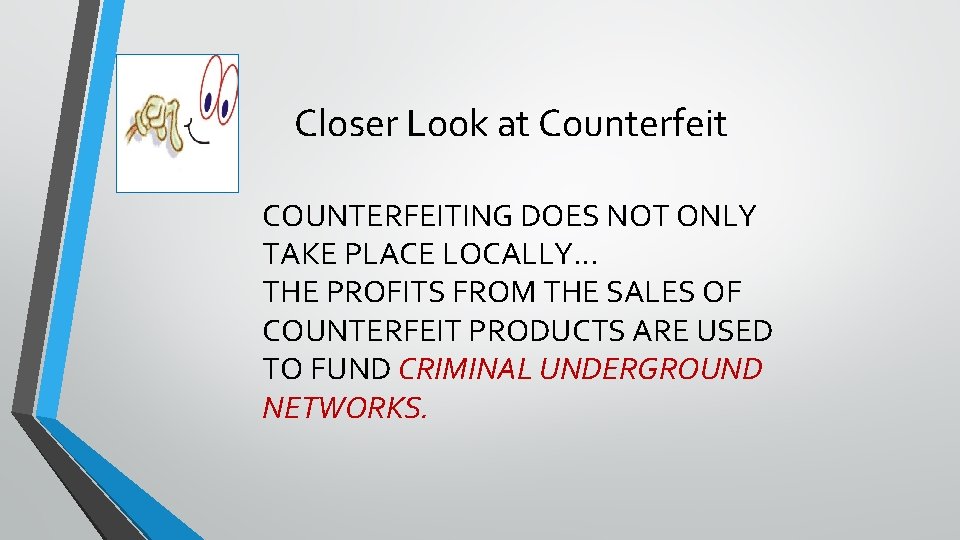 Closer Look at Counterfeit COUNTERFEITING DOES NOT ONLY TAKE PLACE LOCALLY… THE PROFITS FROM