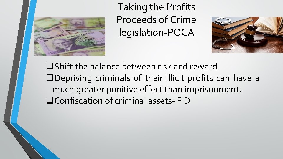 Taking the Profits Proceeds of Crime legislation-POCA q. Shift the balance between risk and