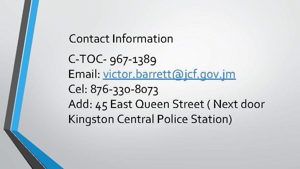  Contact Information C-TOC- 967 -1389 Email: victor. barrett@jcf. gov. jm Cel: 876 -330