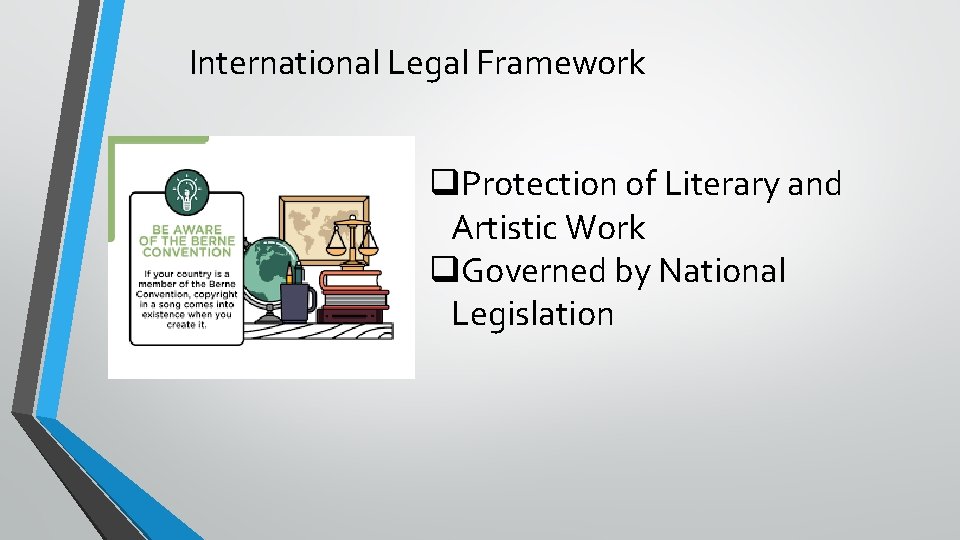 International Legal Framework q. Protection of Literary and Artistic Work q. Governed by National