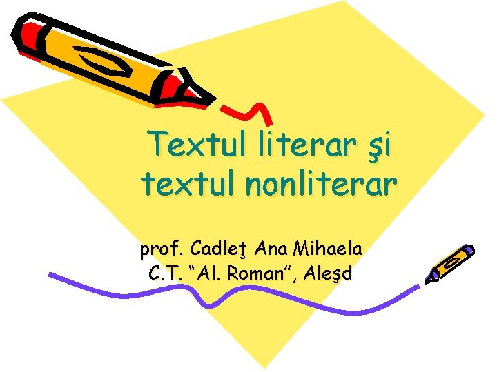 Textul literar şi textul nonliterar prof. Cadleţ Ana Mihaela C. T. “Al. Roman”, Aleşd