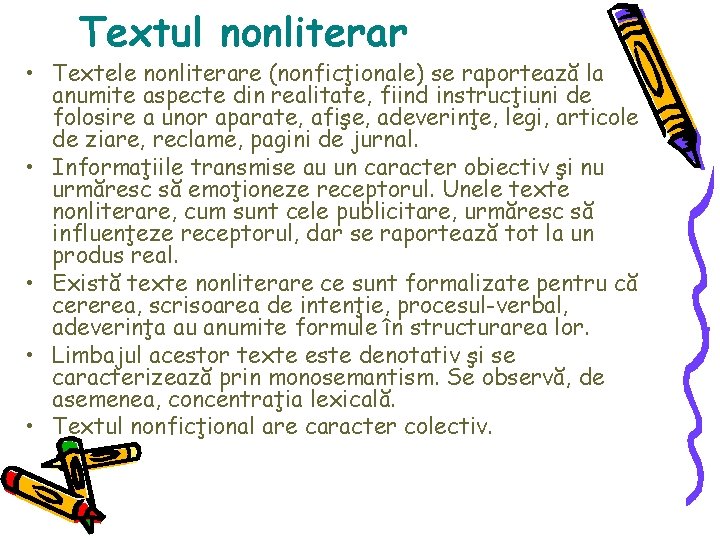 Textul nonliterar • Textele nonliterare (nonficţionale) se raportează la anumite aspecte din realitate, fiind