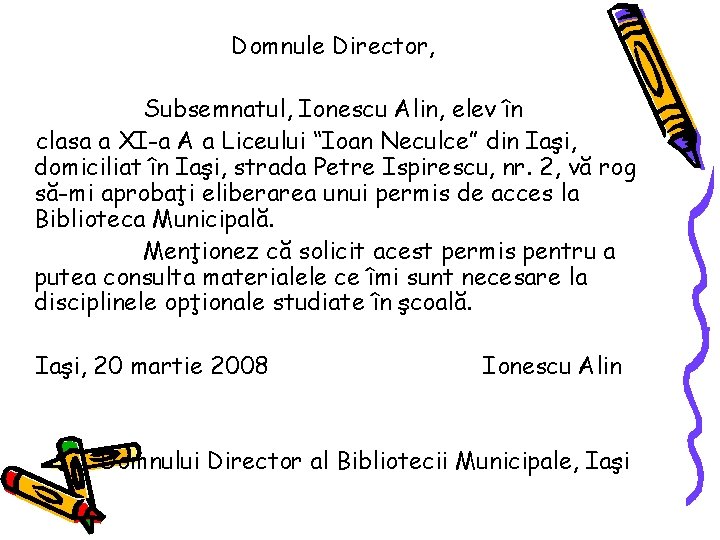 Domnule Director, Subsemnatul, Ionescu Alin, elev în clasa a XI-a A a Liceului “Ioan