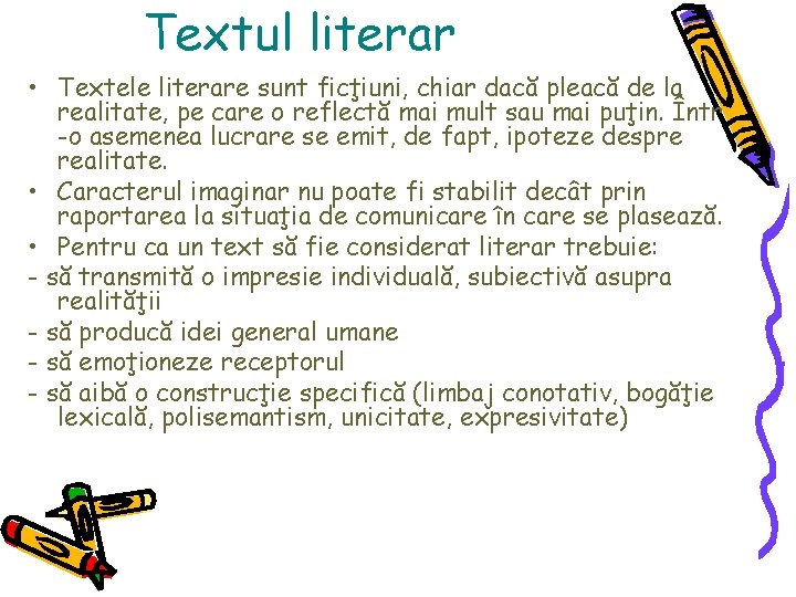 Textul literar • Textele literare sunt ficţiuni, chiar dacă pleacă de la realitate, pe