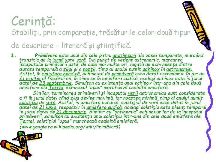 Cerinţă: Stabiliţi, prin comparaţie, trăsăturile celor două tipuri de descriere – literară şi ştiinţifică.