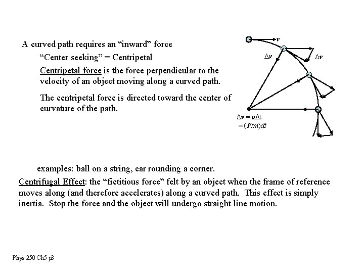 A curved path requires an “inward” force “Center seeking” = Centripetal force is the