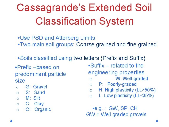 Cassagrande’s Extended Soil Classification System • Use PSD and Atterberg Limits • Two main