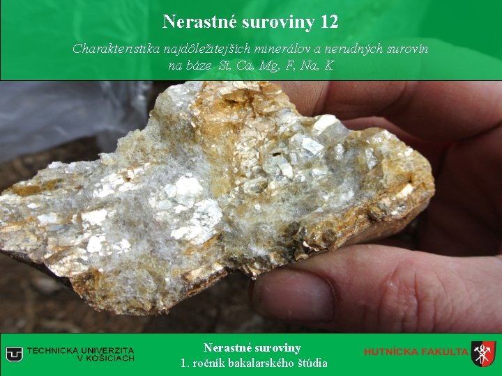 Nerastné suroviny 12 Charakteristika najdôležitejších minerálov a nerudných surovín na báze Si, Ca, Mg, Nerastné suroviny 12 Charakteristika najdôležitejších minerálov a nerudných surovín na báze Si, Ca, Mg,